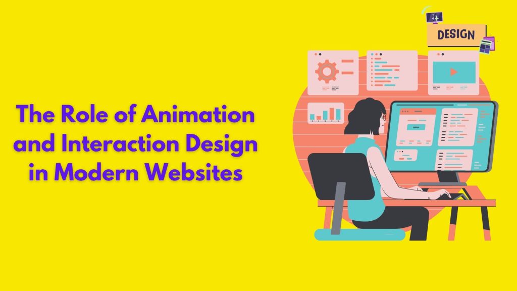 The Role of Animation and Interaction Design in Modern Websites
