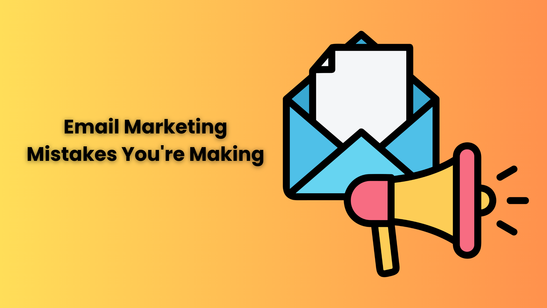 Email Marketing Mistakes You’re Making