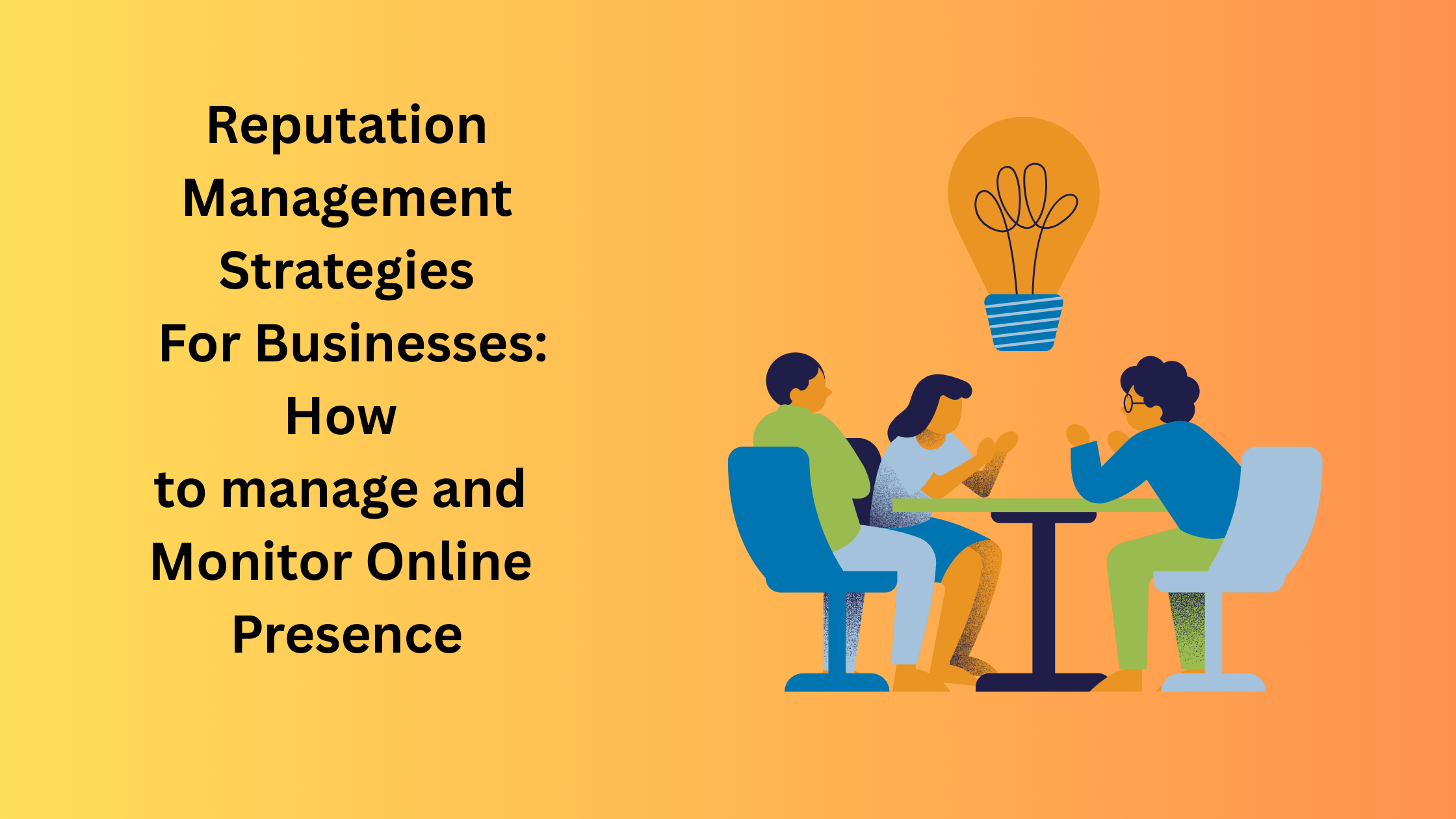 Reputation Management Strategies For Businesses: How to Manage and Monitor Online Presence