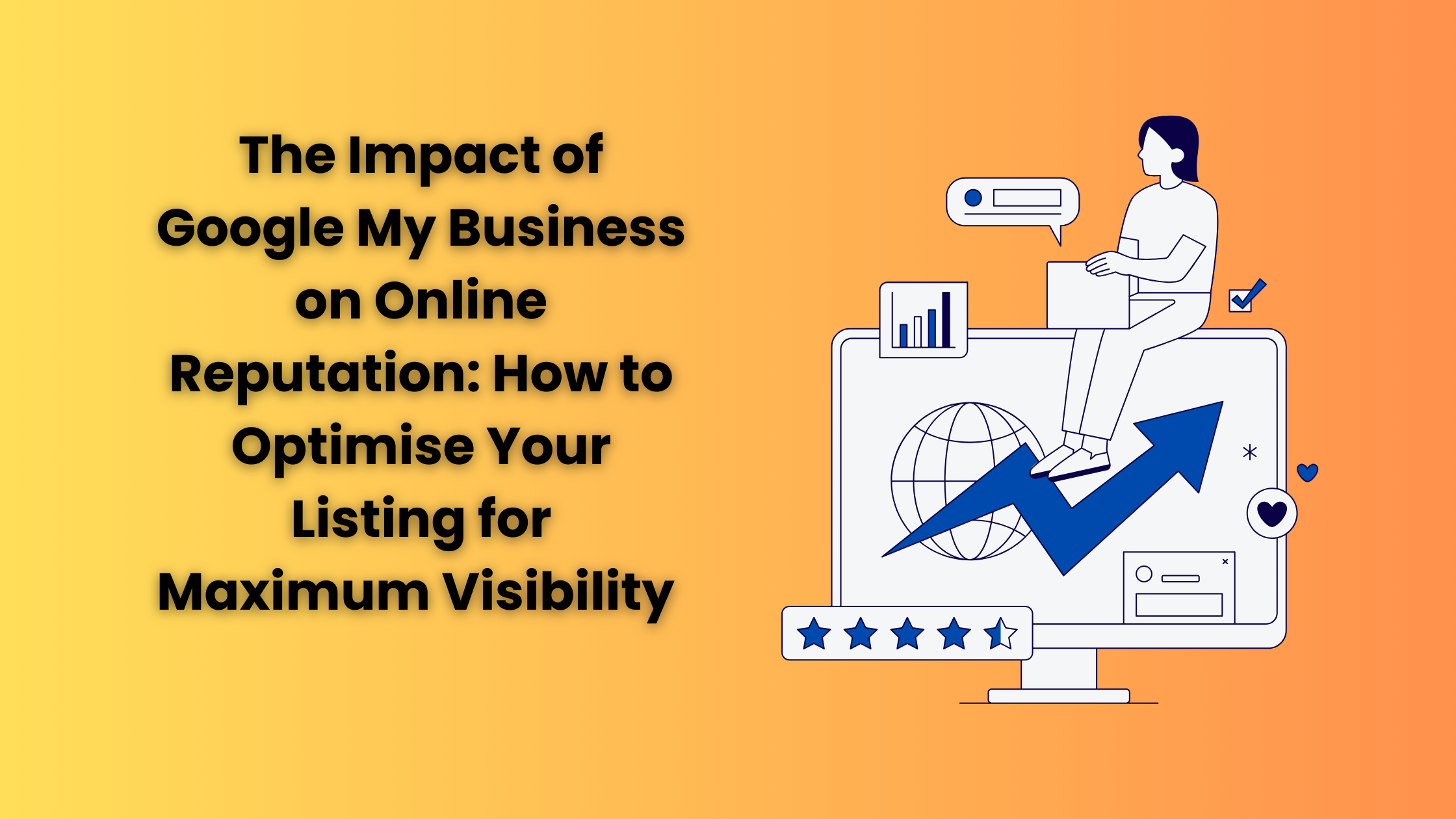 The Impact of Google My Business on Online Reputation: How to Optimise Your Listing for Maximum Visibility 