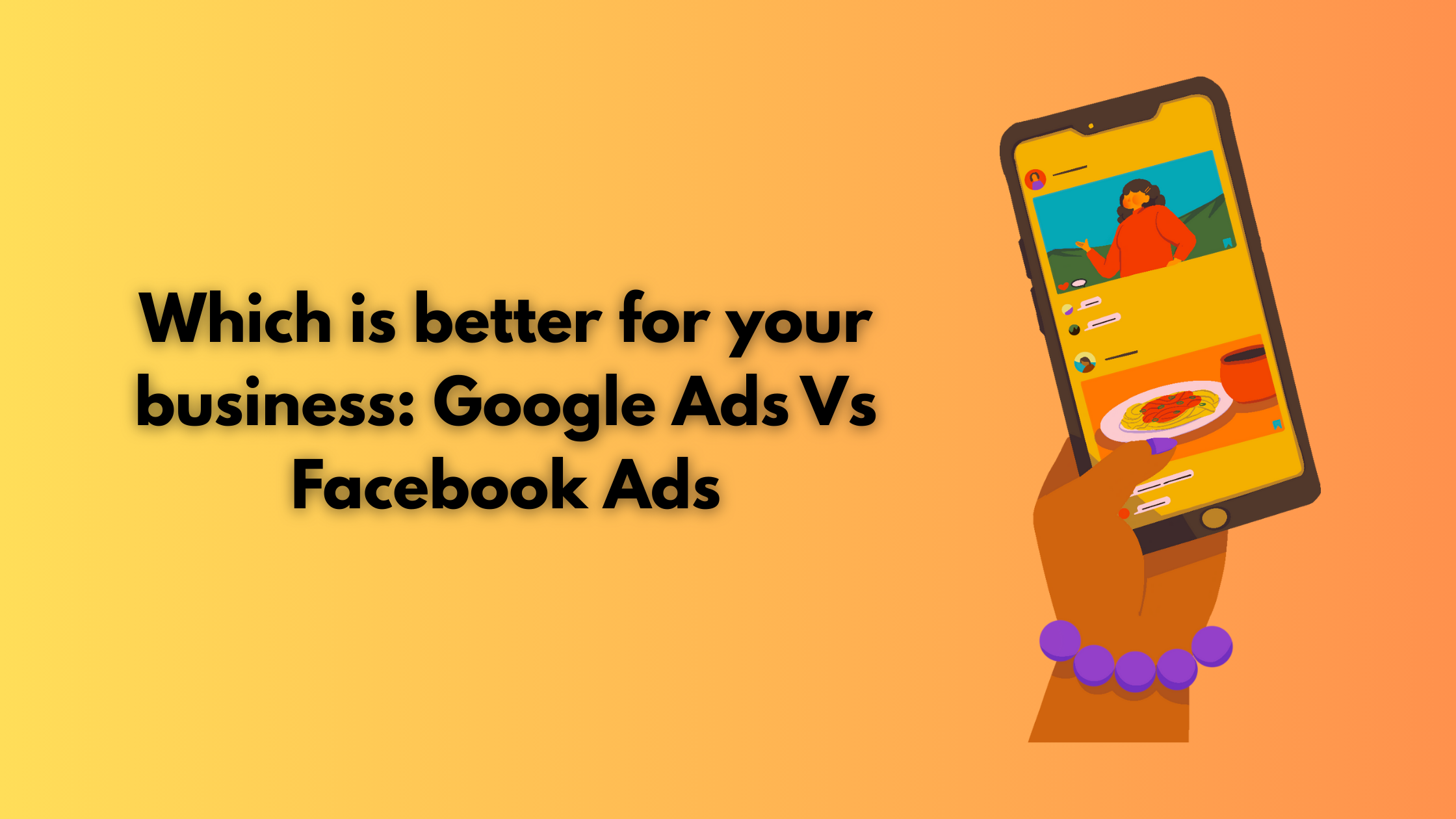 Which is better for your business: Google Ads Vs Facebook Ads
