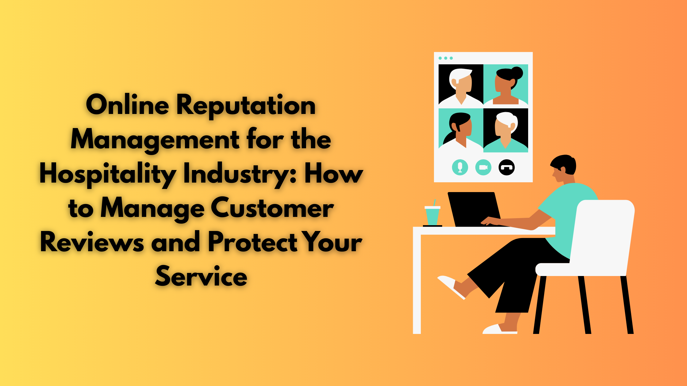 Online Reputation Management for the Hospitality Industry: How to Manage Customer Reviews and Protect Your Service