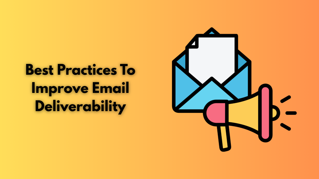 Best Practices To Improve Email Deliverability