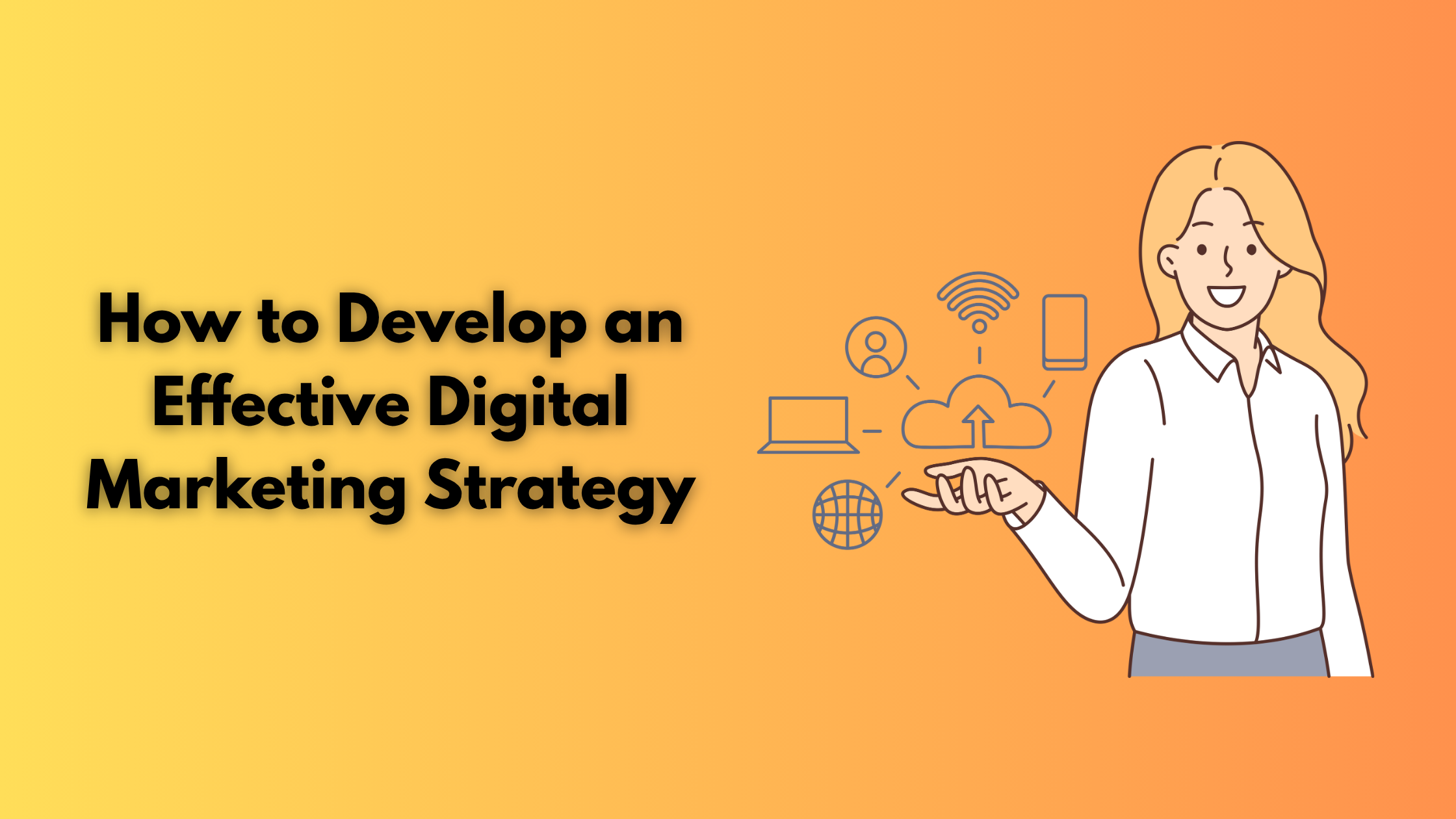 How to Develop an Effective Digital Marketing Strategy