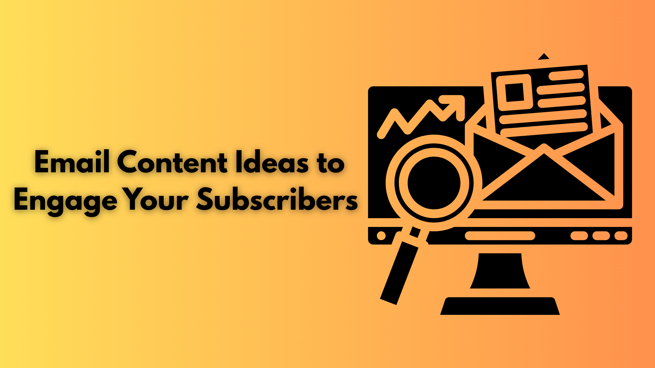 Email Content Ideas to Engage Your Subscribers 