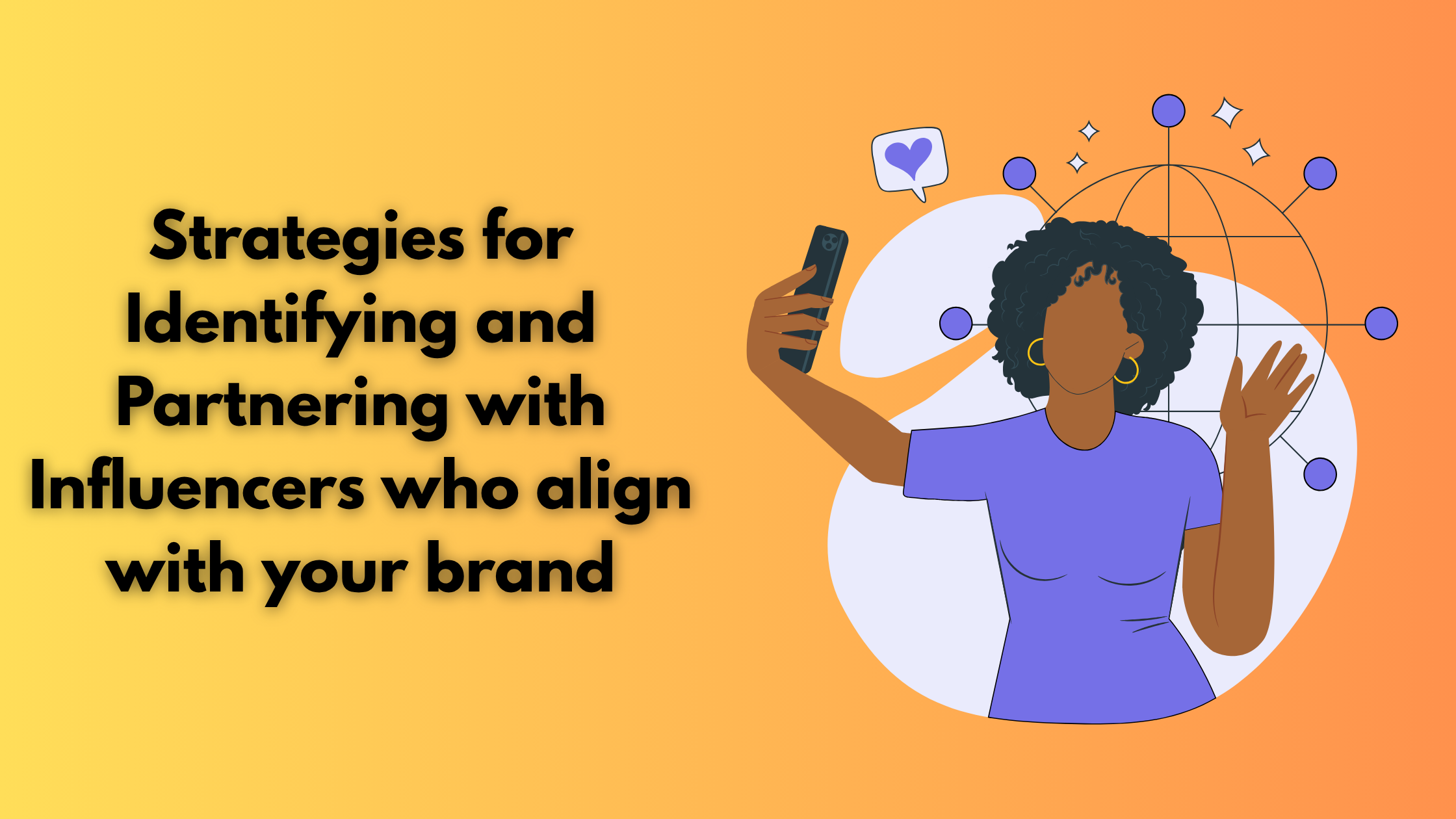 Strategies for Identifying and Partnering with Influencers who align with your brand