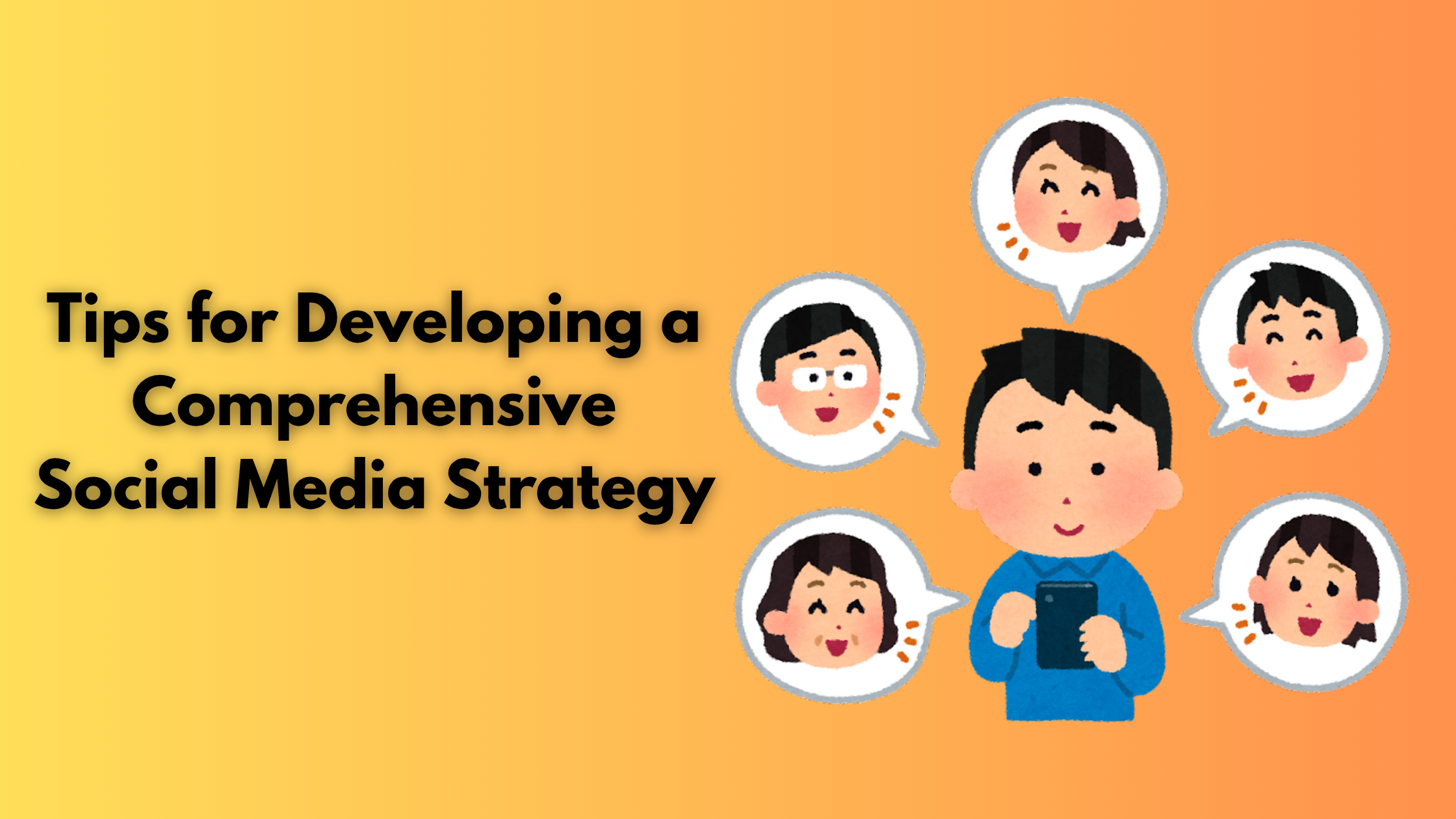 Tips for Developing a Comprehensive Social Media Strategy