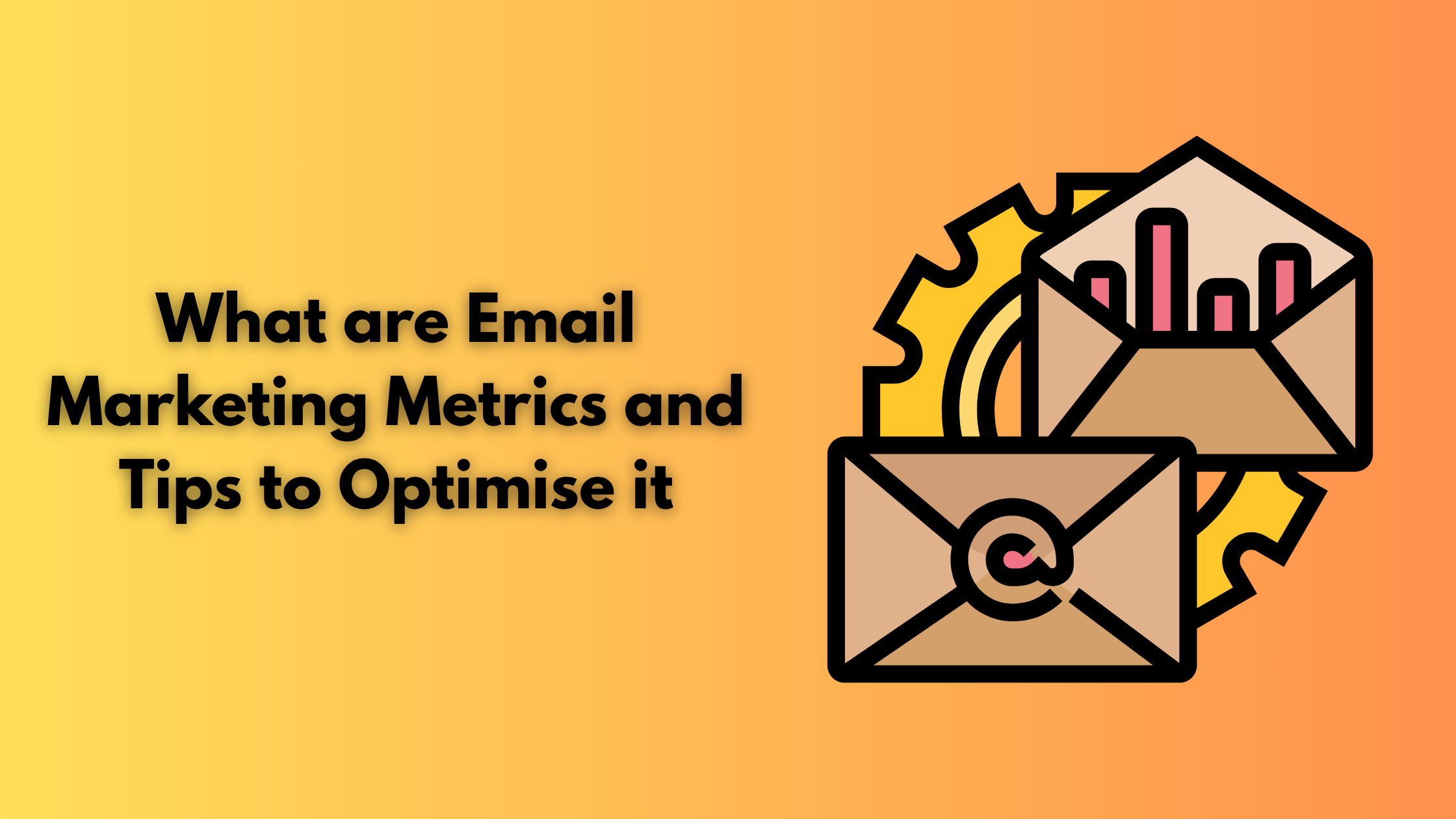 What are Email Marketing Metrics and Tips To Optimize it