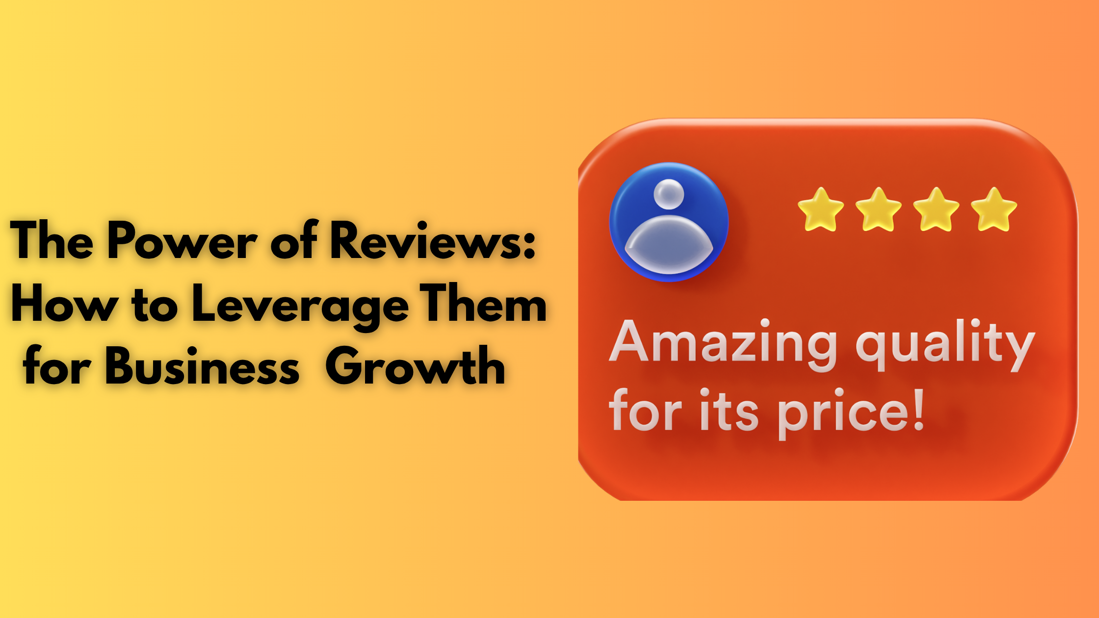 The Power of Reviews: How to Leverage Them for Business Growth