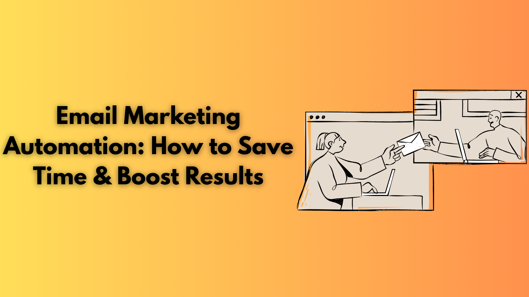 Email Marketing Automation: How to Save Time & Boost Results 