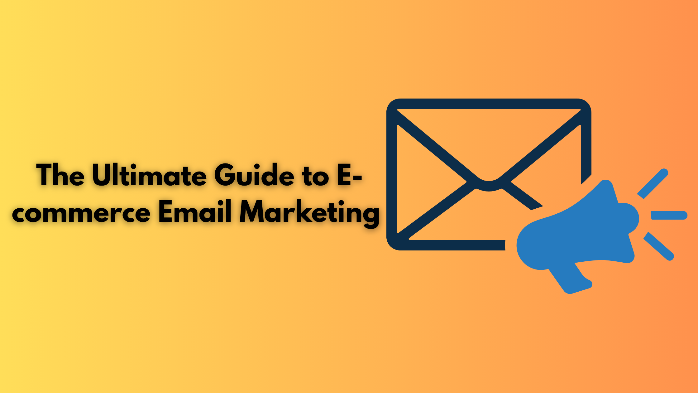 The Ultimate Guide to E-commerce Email Marketing 