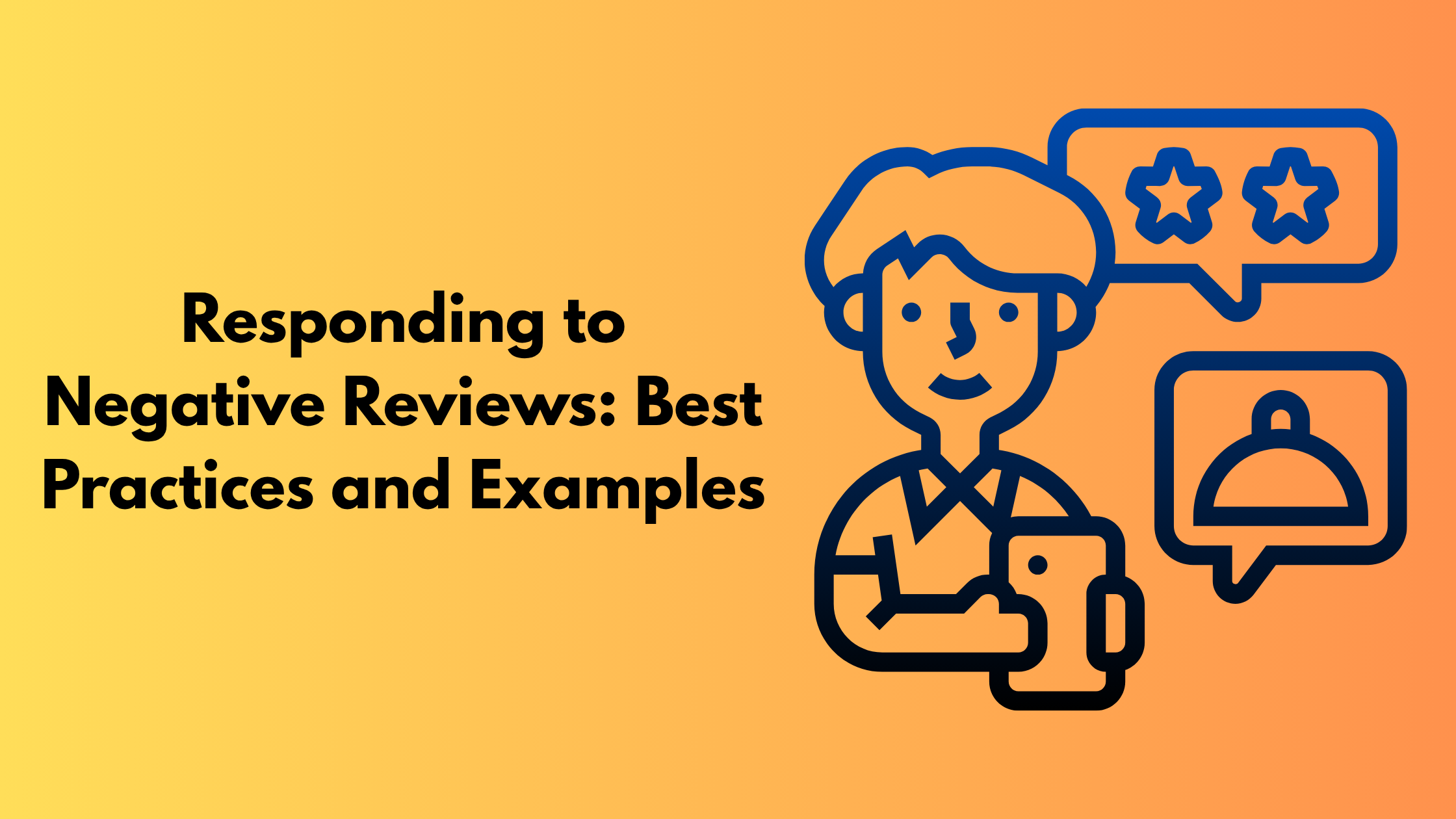 Responding to Negative Reviews: Best Practices and Examples