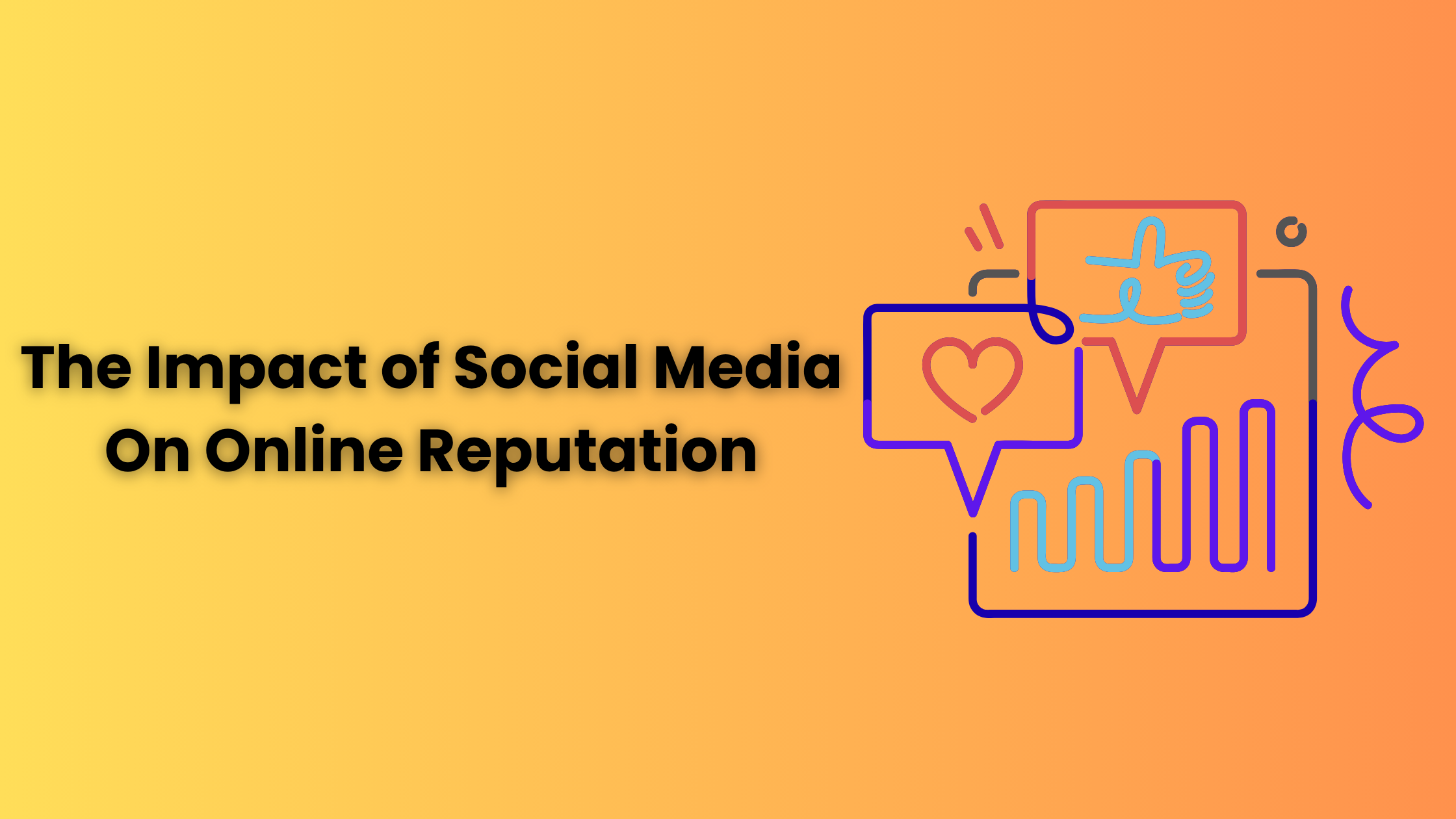The Impact of Social Media On Online Reputation
