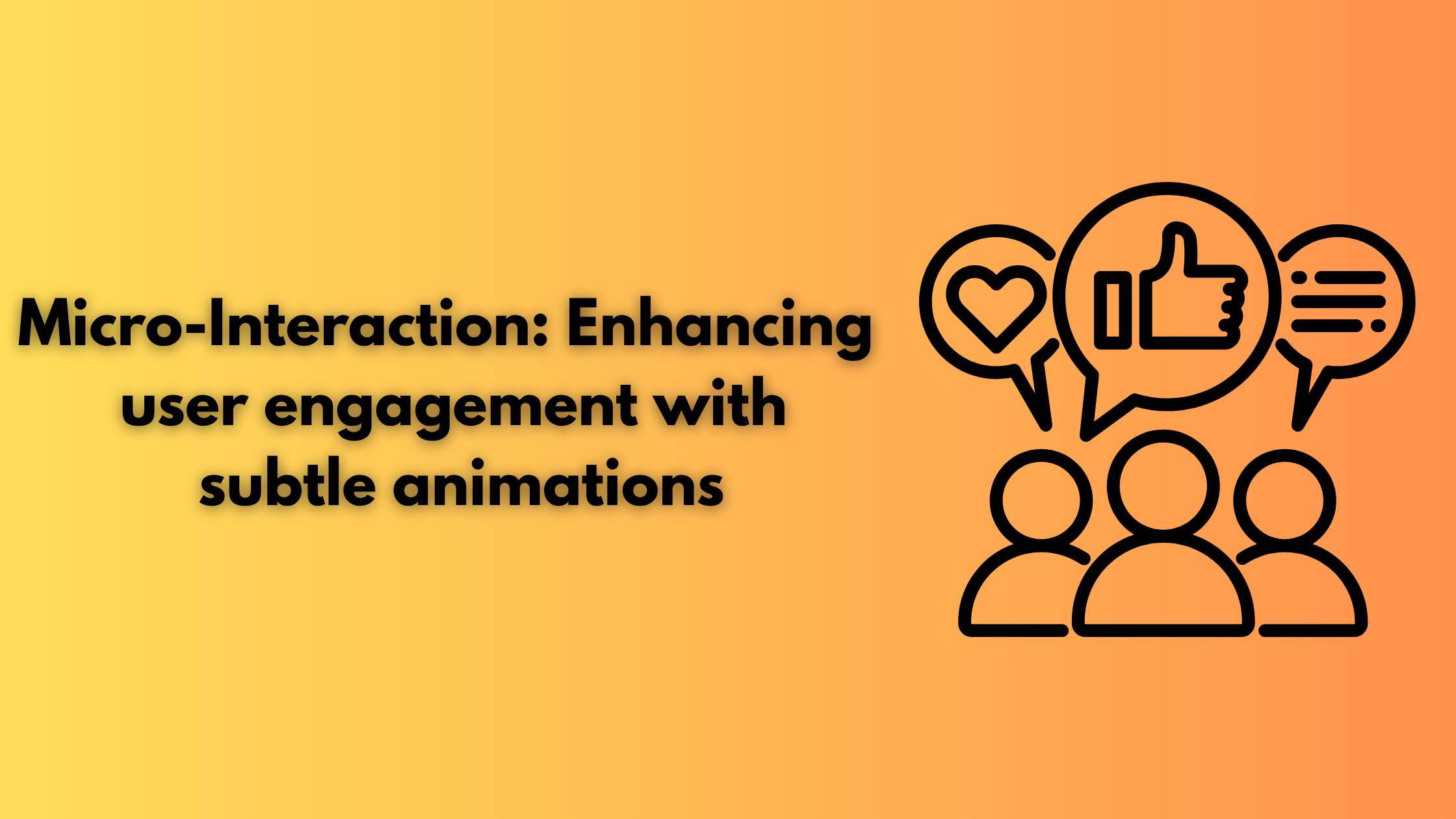 Micro-Interaction: Enhancing user engagement with subtle animations