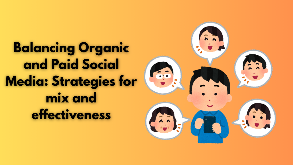 Balancing Organic and Paid Social Media: Strategies for mix and effectiveness