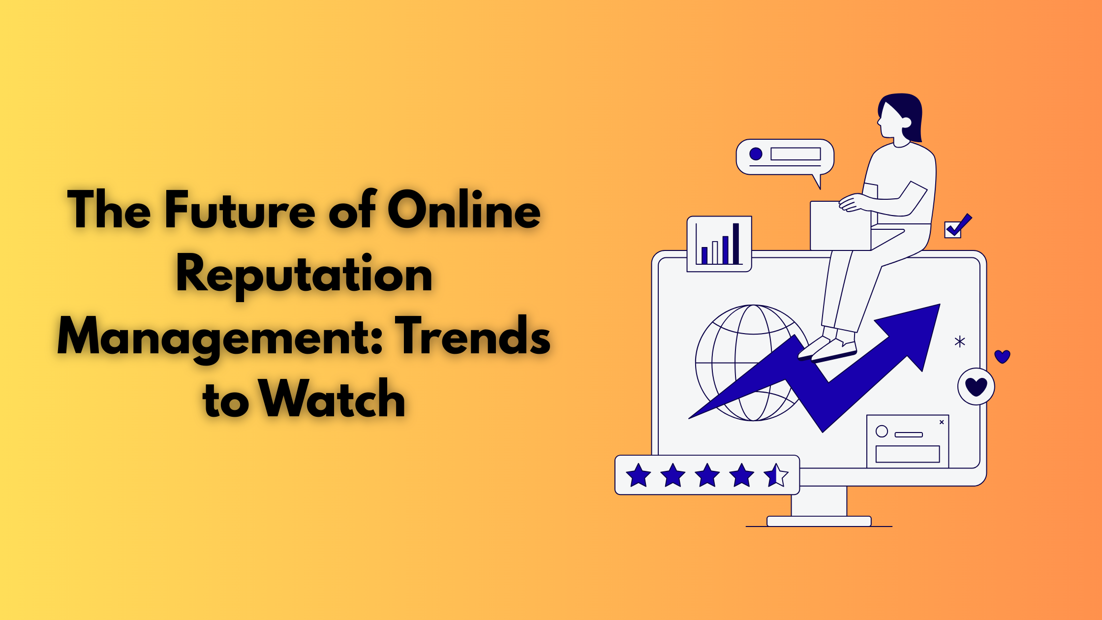 The Future of Online Reputation Management: Trends to Watch