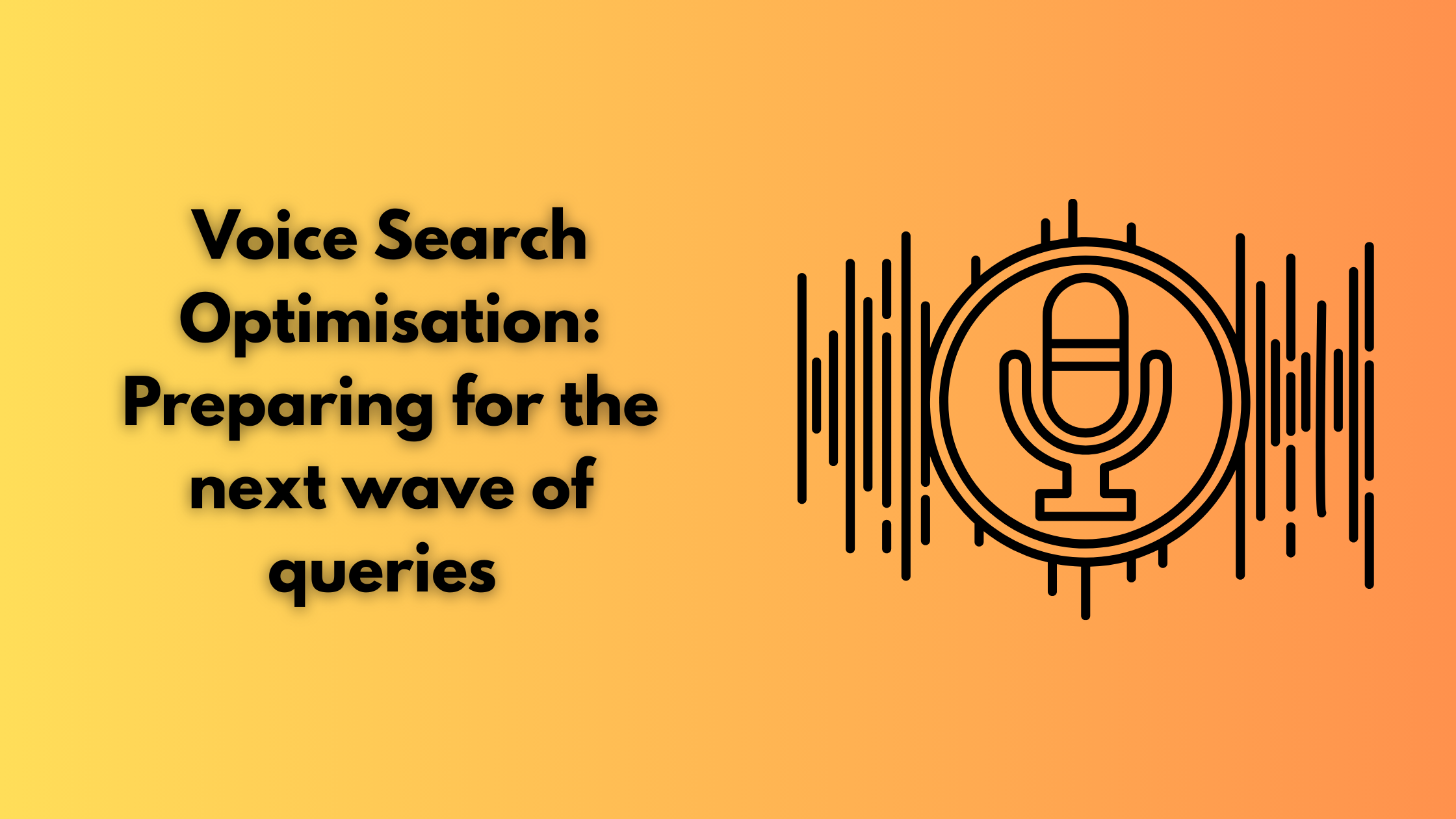 Voice Search Optimisation: Preparing for the next wave of queries 