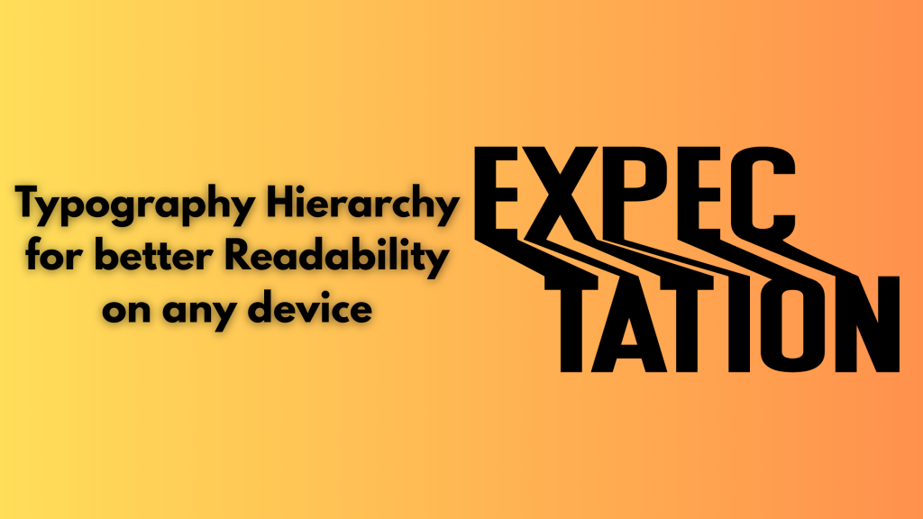 Typography Hierarchy for better Readability on any device
